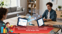 Rekomendasi-Laptop-untuk-Kerja-Hybrid-Kantor-Rumah-dengan-Stabil
